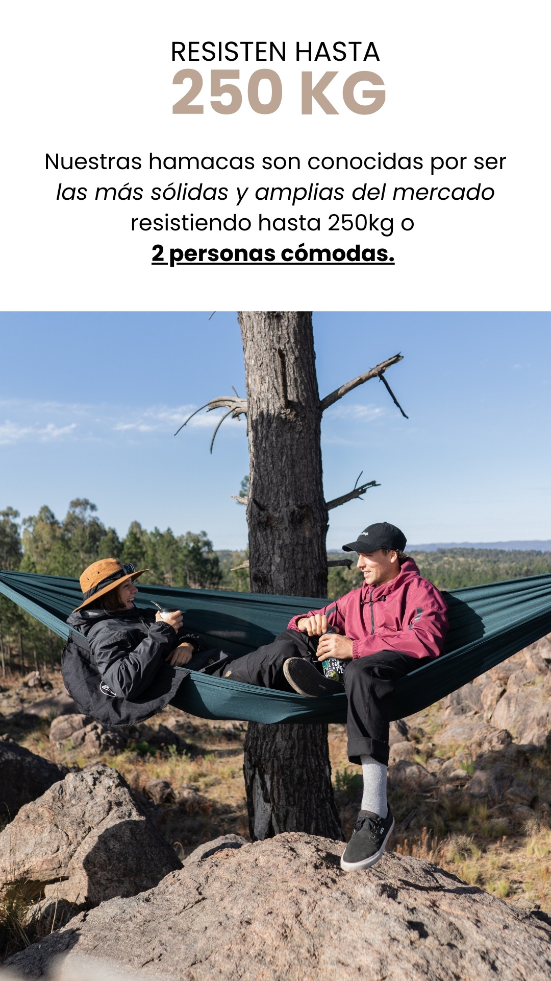 RESISTEN HASTA 250 KG Nuestras hamacas son conocidas por ser las más sólidas y amplias del mercado resistiendo hasta 250kg o  2 personas cómodas.